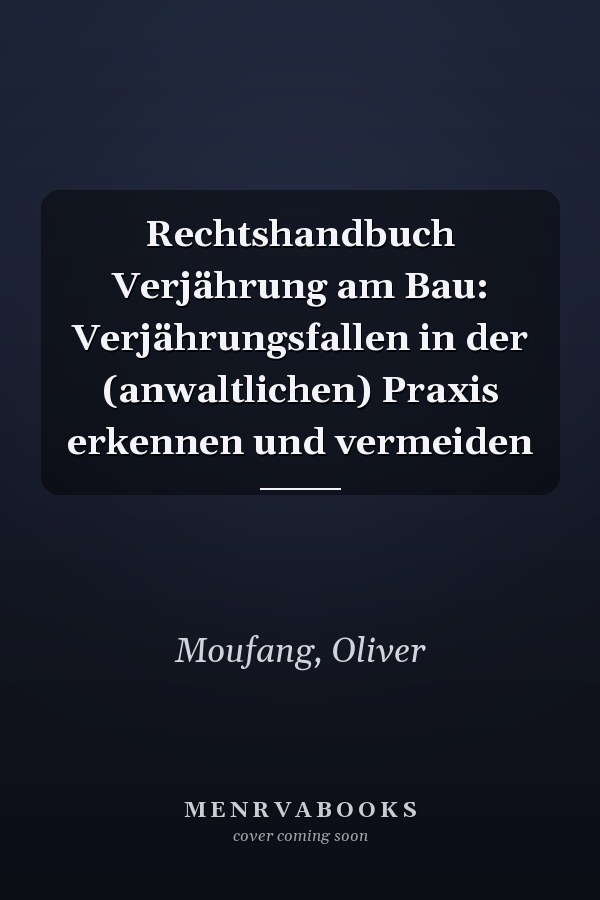 Rechtshandbuch Verjährung am Bau: Verjährungsfallen in der (anwaltlichen) Praxis erkennen und vermeiden