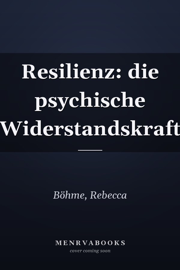 Resilienz: die psychische Widerstandskraft