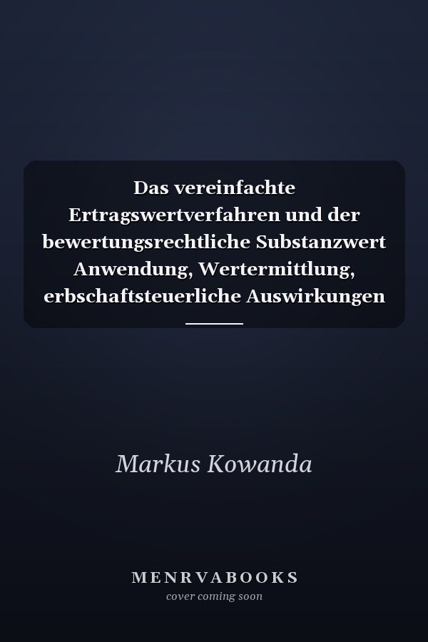 Das vereinfachte Ertragswertverfahren und der bewertungsrechtliche Substanzwert Anwendung, Wertermittlung, erbschaftsteuerliche Auswirkungen und Betriebsprüfung