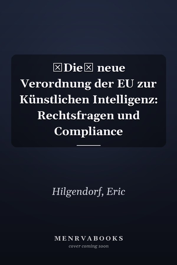 Die neue Verordnung der EU zur Künstlichen Intelligenz: Rechtsfragen und Compliance