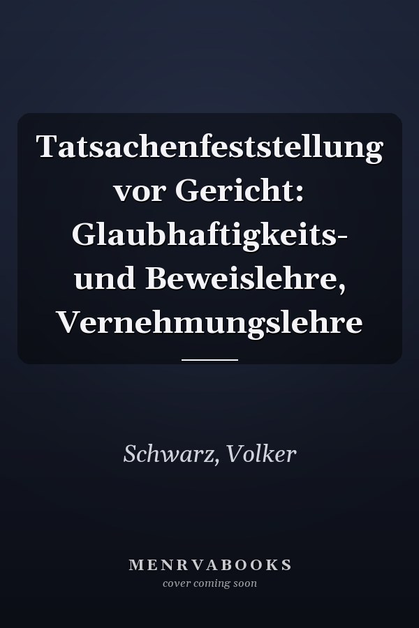 Tatsachenfeststellung vor Gericht: Glaubhaftigkeits- und Beweislehre, Vernehmungslehre