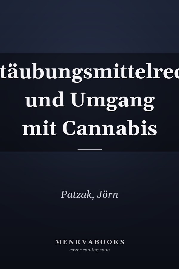 Betäubungsmittelrecht und Umgang mit Cannabis