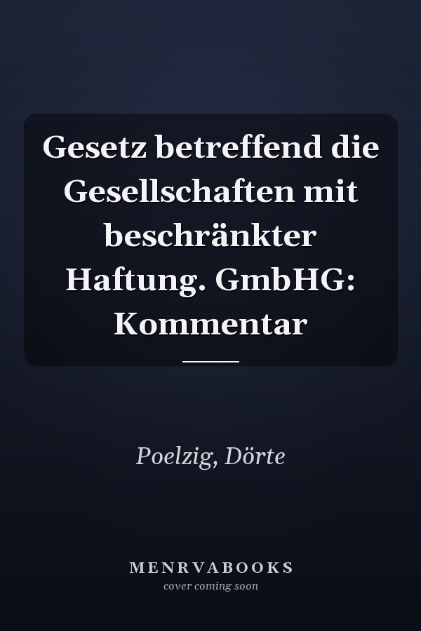 Gesetz betreffend die Gesellschaften mit beschränkter Haftung. GmbHG: Kommentar