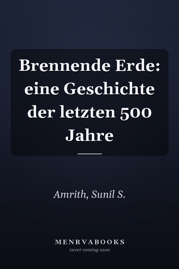 Brennende Erde: eine Geschichte der letzten 500 Jahre