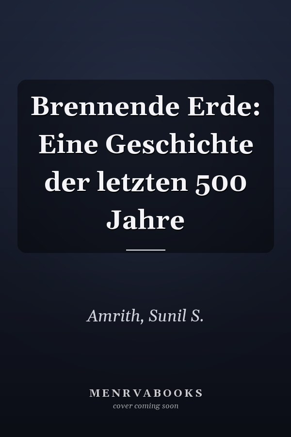 Brennende Erde: Eine Geschichte der letzten 500 Jahre