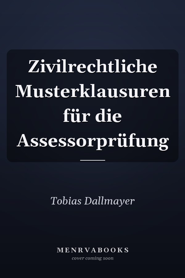 Zivilrechtliche Musterklausuren für die Assessorprüfung