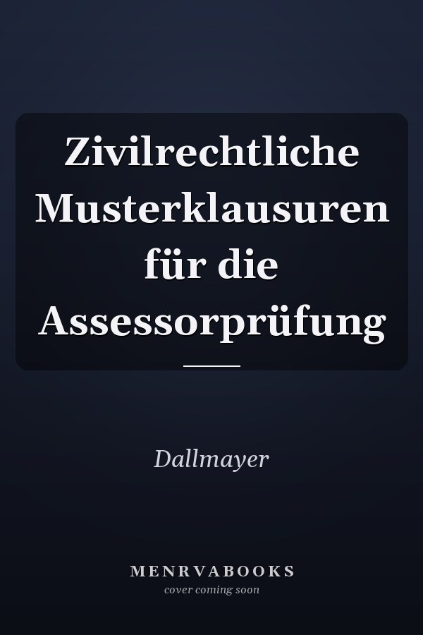 Zivilrechtliche Musterklausuren für die Assessorprüfung