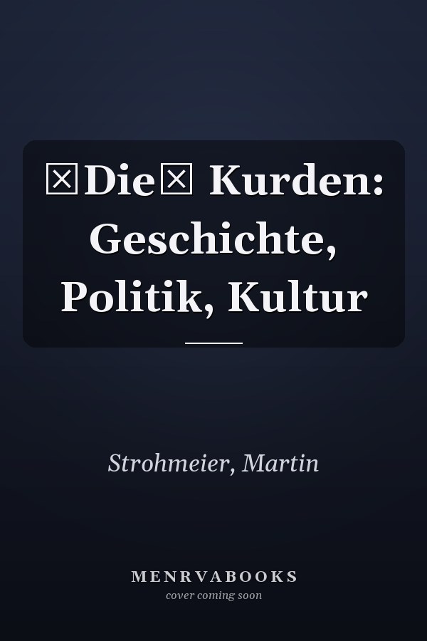 Die Kurden: Geschichte, Politik, Kultur