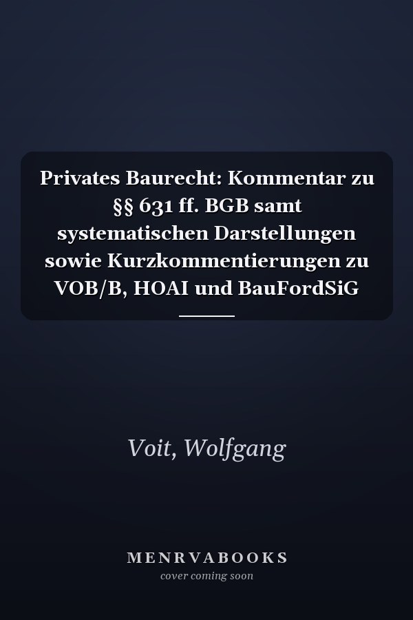 Privates Baurecht: Kommentar zu §§ 631 ff. BGB samt systematischen Darstellungen sowie Kurzkommentierungen zu VOB/B, HOAI und BauFordSiG
