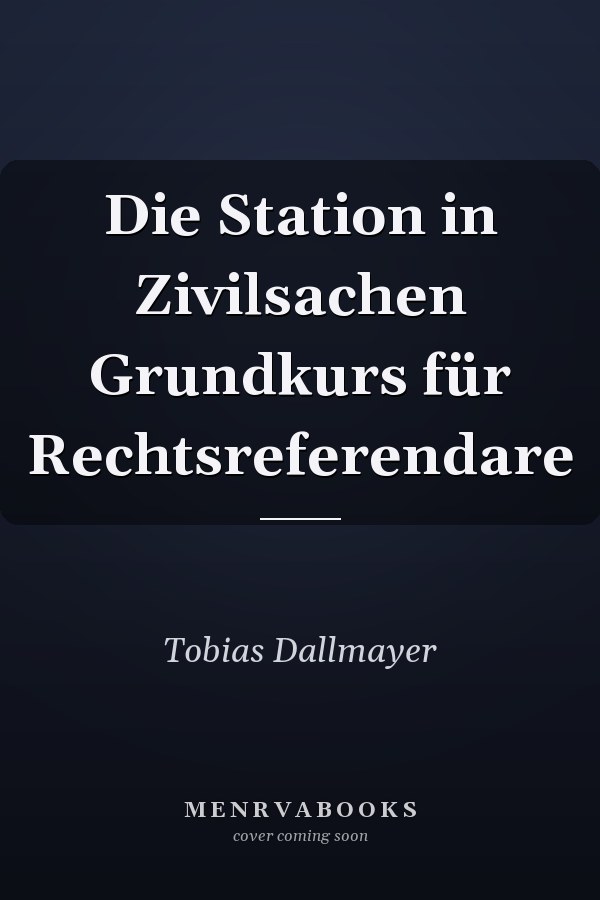 Die Station in Zivilsachen Grundkurs für Rechtsreferendare