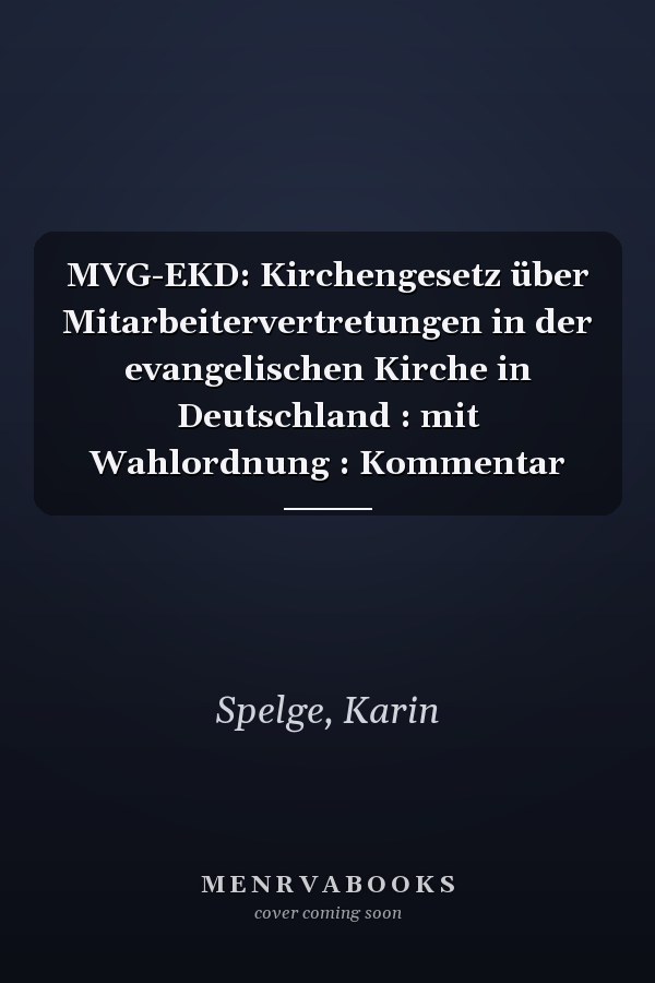 MVG-EKD: Kirchengesetz über Mitarbeitervertretungen in der evangelischen Kirche in Deutschland : mit Wahlordnung : Kommentar