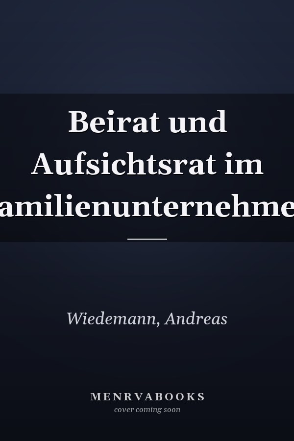 Beirat und Aufsichtsrat im Familienunternehmen