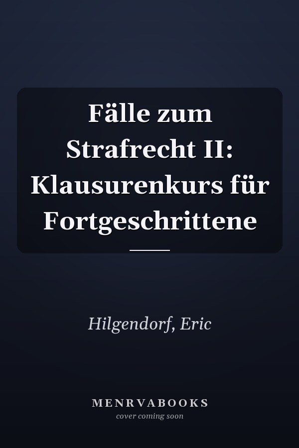 Fälle zum Strafrecht II: Klausurenkurs für Fortgeschrittene