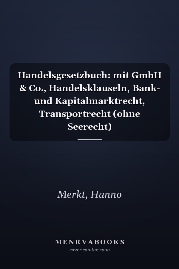 Handelsgesetzbuch: mit GmbH & Co., Handelsklauseln, Bank- und Kapitalmarktrecht, Transportrecht (ohne Seerecht)