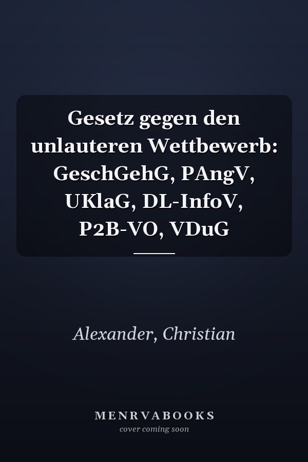 Gesetz gegen den unlauteren Wettbewerb: GeschGehG, PAngV, UKlaG, DL-InfoV, P2B-VO, VDuG