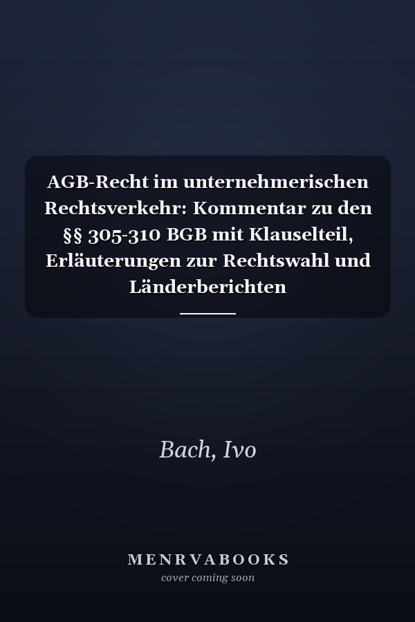 AGB-Recht im unternehmerischen Rechtsverkehr: Kommentar zu den §§ 305-310 BGB mit Klauselteil, Erläuterungen zur Rechtswahl und Länderberichten
