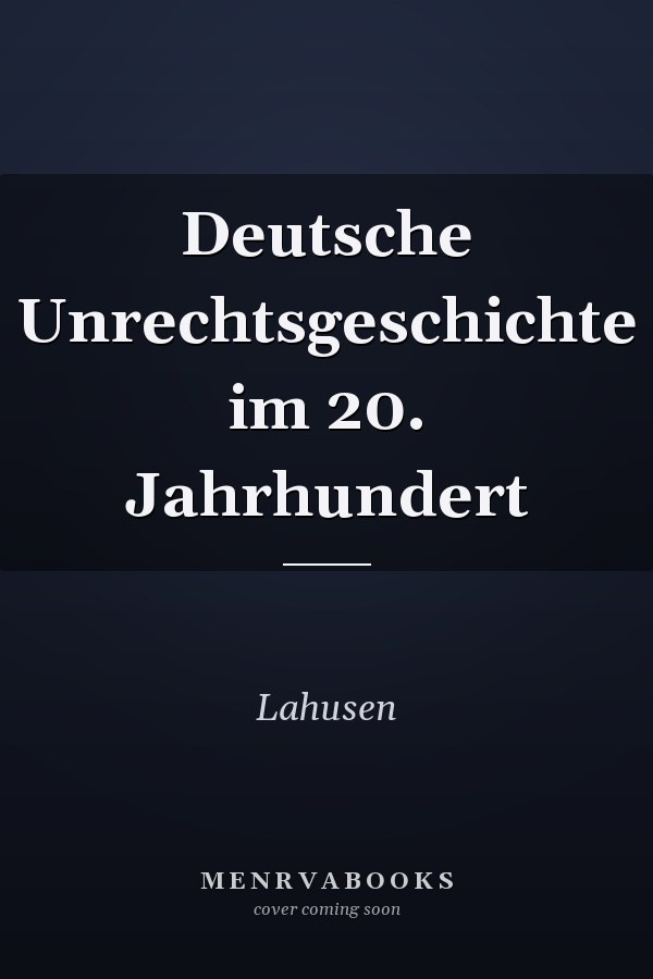 Deutsche Unrechtsgeschichte im 20. Jahrhundert