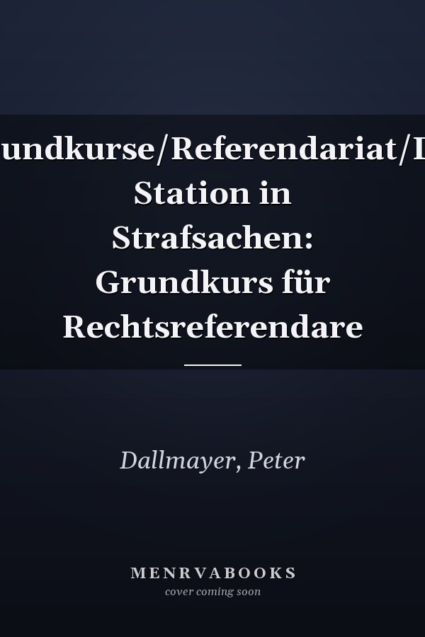 Grundkurse/Referendariat/Die Station in Strafsachen: Grundkurs für Rechtsreferendare