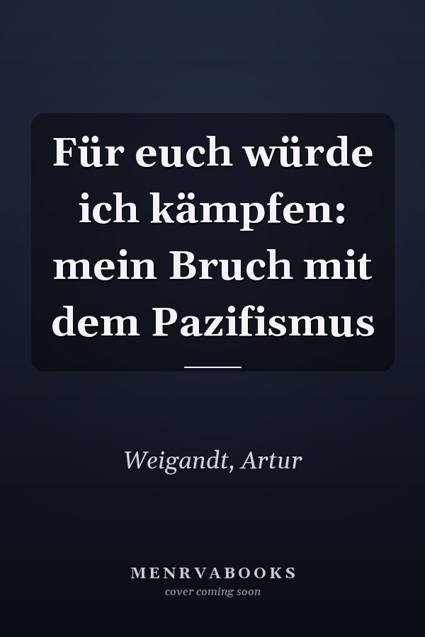 Für euch würde ich kämpfen: mein Bruch mit dem Pazifismus