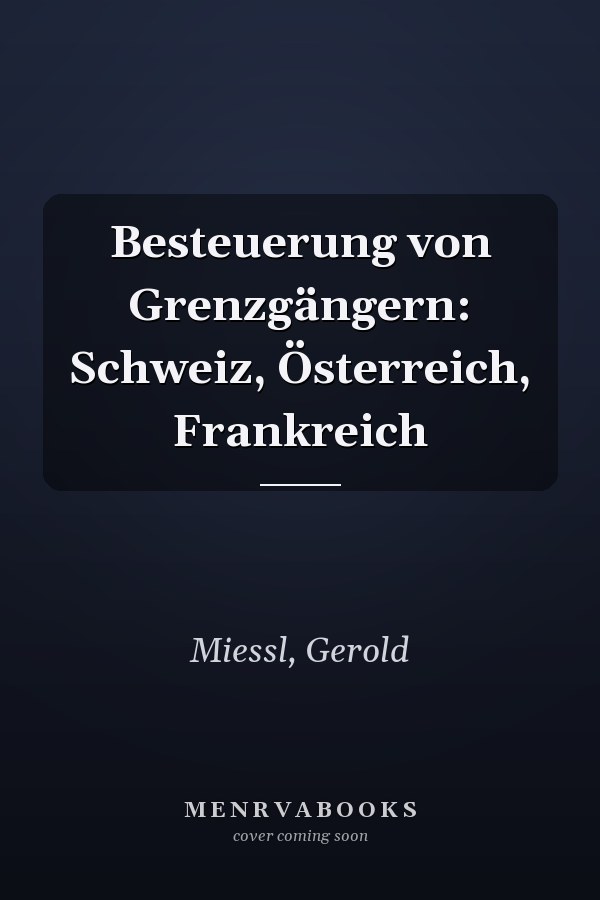 Besteuerung von Grenzgängern: Schweiz, Österreich, Frankreich
