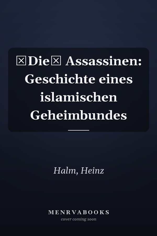 Die Assassinen: Geschichte eines islamischen Geheimbundes
