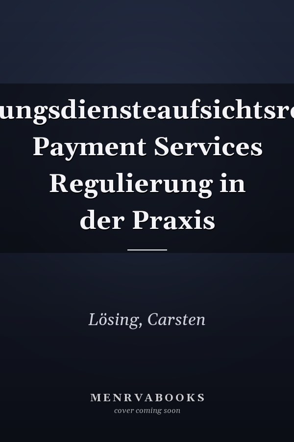 Zahlungsdiensteaufsichtsrecht: Payment Services Regulierung in der Praxis
