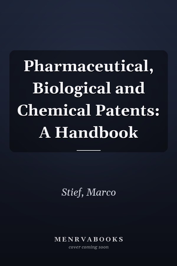 Pharmaceutical, Biological and Chemical Patents: A Handbook