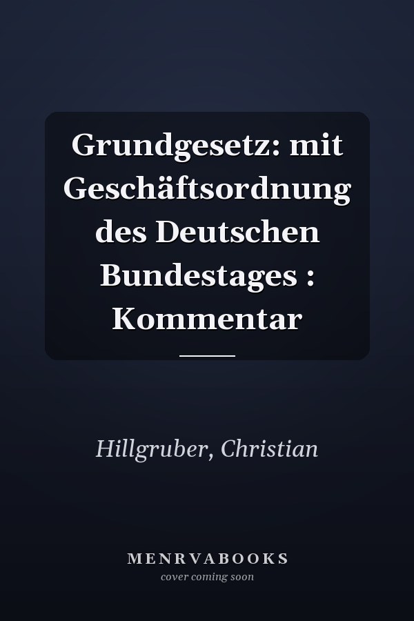 Grundgesetz: mit Geschäftsordnung des Deutschen Bundestages : Kommentar