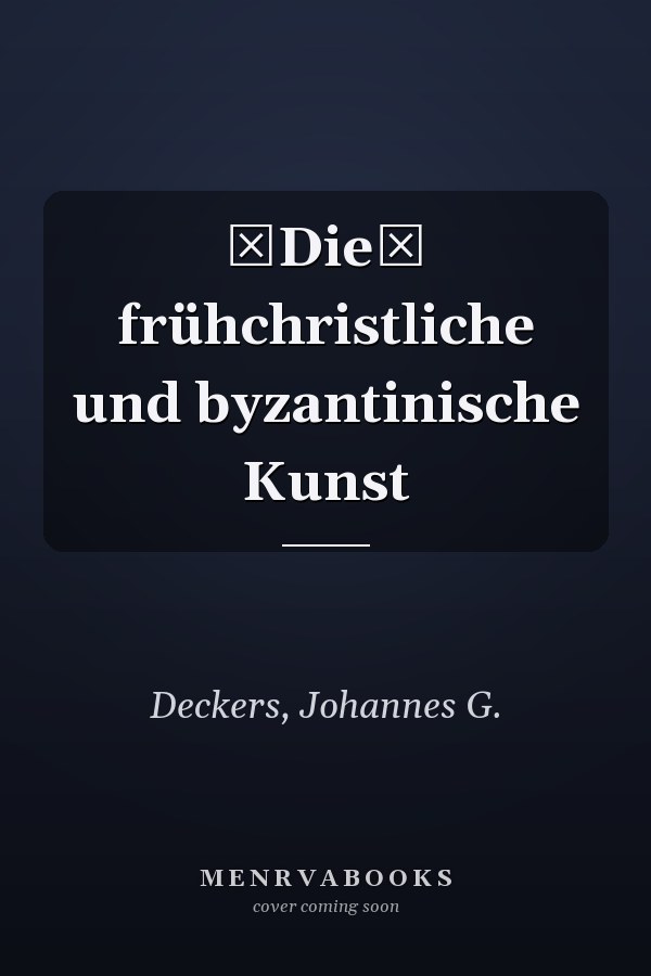 Die frühchristliche und byzantinische Kunst