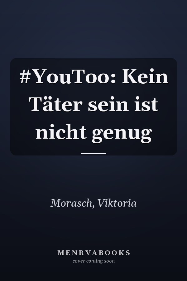 #YouToo: Kein Täter sein ist nicht genug