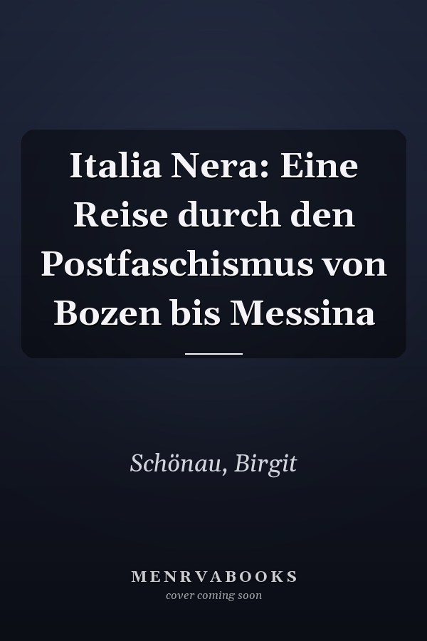 Italia Nera: Eine Reise durch den Postfaschismus von Bozen bis Messina