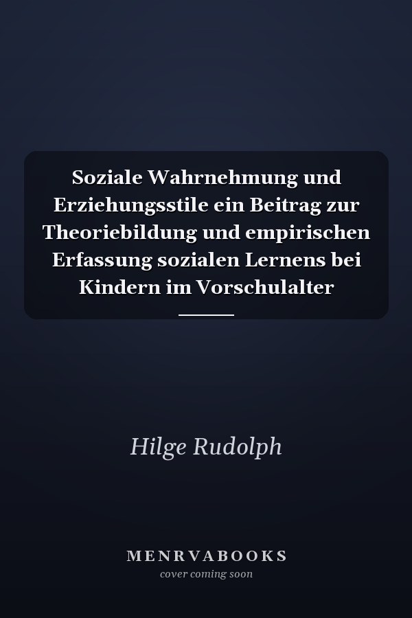 Soziale Wahrnehmung und Erziehungsstile ein Beitrag zur Theoriebildung und empirischen Erfassung sozialen Lernens bei Kindern im Vorschulalter