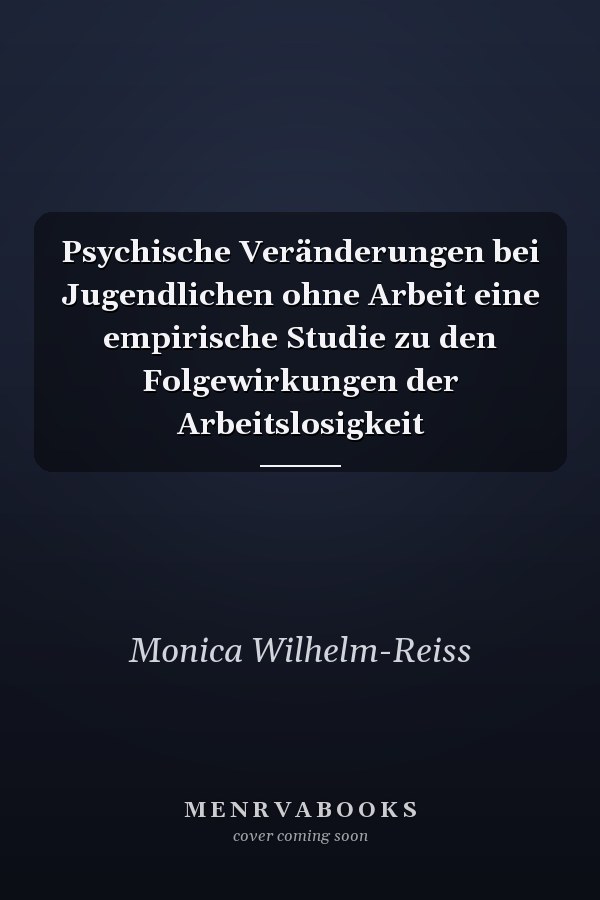 Psychische Veränderungen bei Jugendlichen ohne Arbeit eine empirische Studie zu den Folgewirkungen der Arbeitslosigkeit