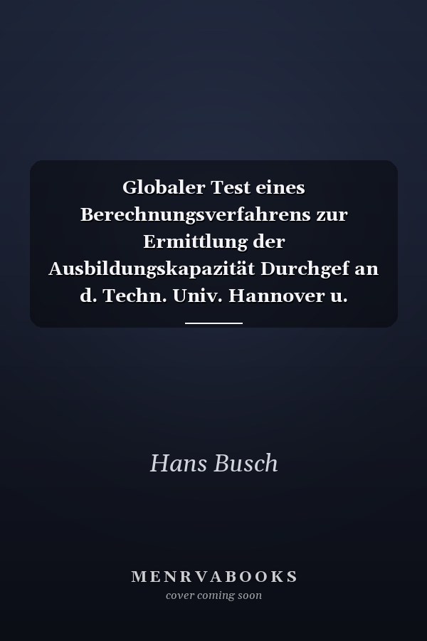 Globaler Test eines Berechnungsverfahrens zur Ermittlung der Ausbildungskapazität Durchgef an d. Techn. Univ. Hannover u. Karlsruhe