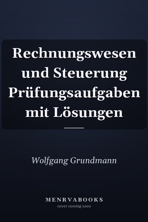 Rechnungswesen und Steuerung Prüfungsaufgaben mit Lösungen