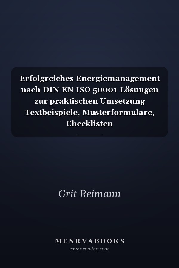 Erfolgreiches Energiemanagement nach DIN EN ISO 50001 Lösungen zur praktischen Umsetzung Textbeispiele, Musterformulare, Checklisten
