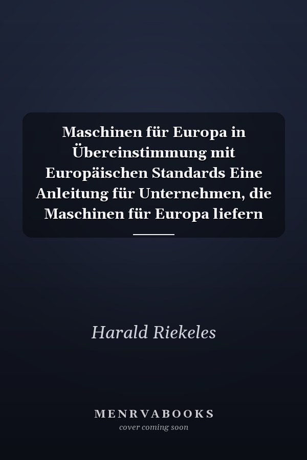 Maschinen für Europa in Übereinstimmung mit Europäischen Standards Eine Anleitung für Unternehmen, die Maschinen für Europa liefern