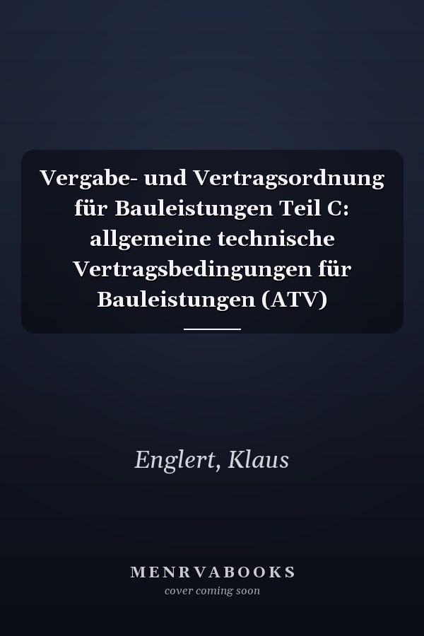 Vergabe- und Vertragsordnung für Bauleistungen Teil C: allgemeine technische Vertragsbedingungen für Bauleistungen (ATV)