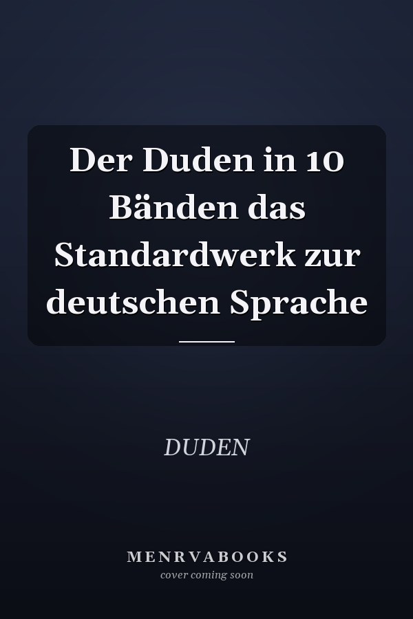 Der Duden in 10 Bänden das Standardwerk zur deutschen Sprache
