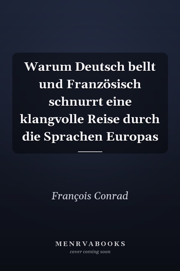 Warum Deutsch bellt und Französisch schnurrt eine klangvolle Reise durch die Sprachen Europas