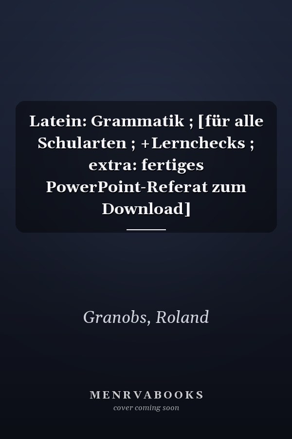 Latein: Grammatik ; [für alle Schularten ; +Lernchecks ; extra: fertiges PowerPoint-Referat zum Download]