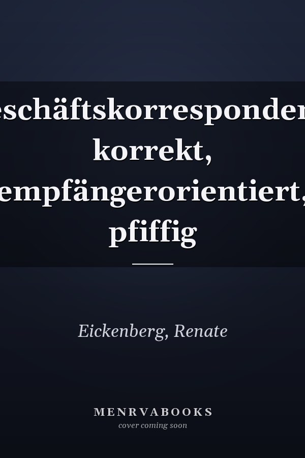 Geschäftskorrespondenz: korrekt, empfängerorientiert, pfiffig