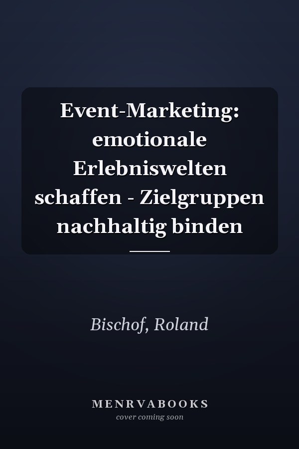 Event-Marketing: emotionale Erlebniswelten schaffen - Zielgruppen nachhaltig binden