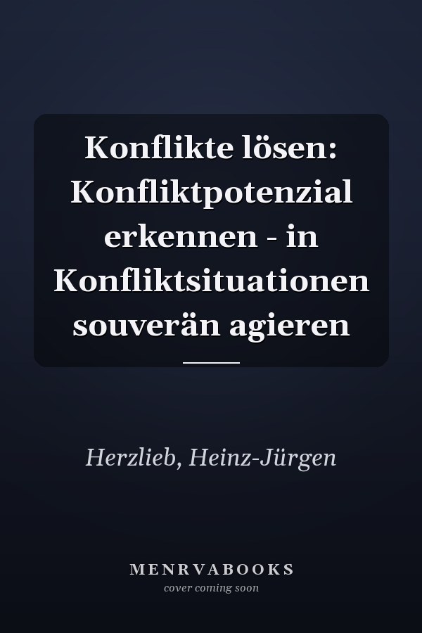Konflikte lösen: Konfliktpotenzial erkennen - in Konfliktsituationen souverän agieren