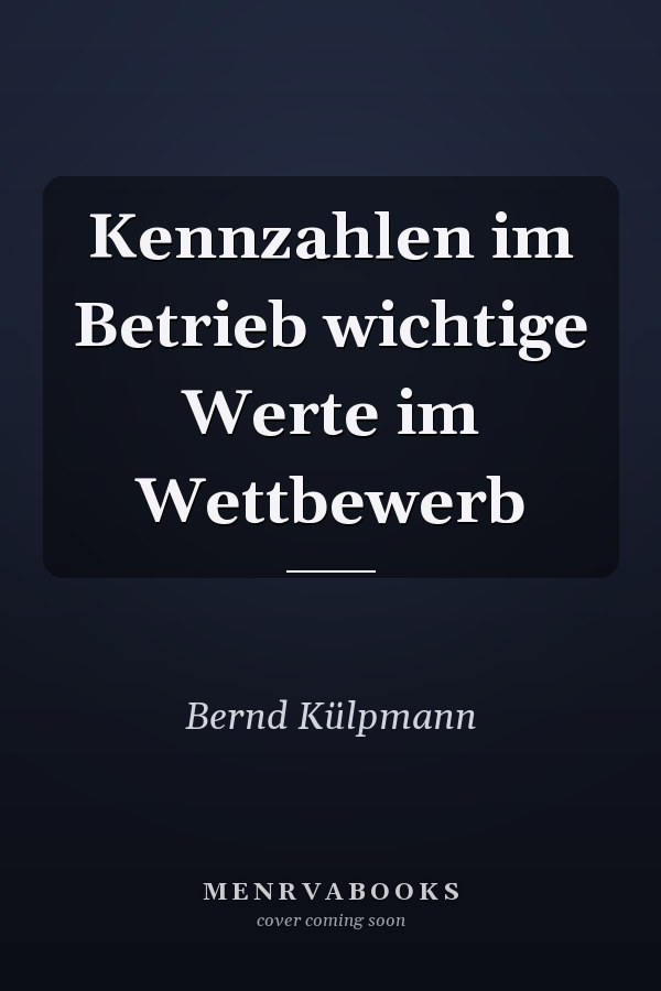 Kennzahlen im Betrieb wichtige Werte im Wettbewerb