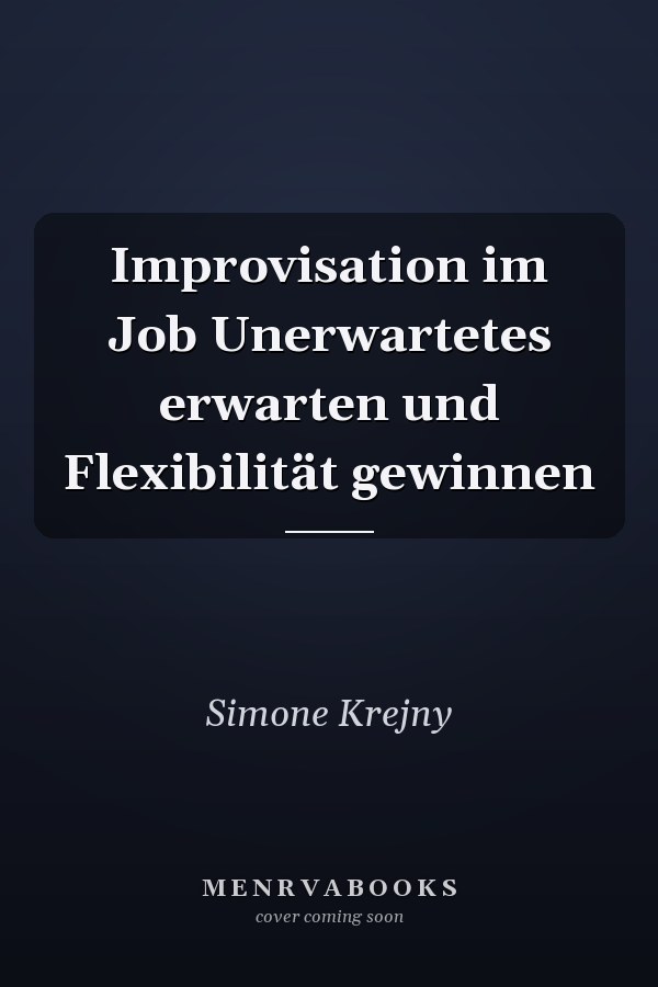 Improvisation im Job Unerwartetes erwarten und Flexibilität gewinnen