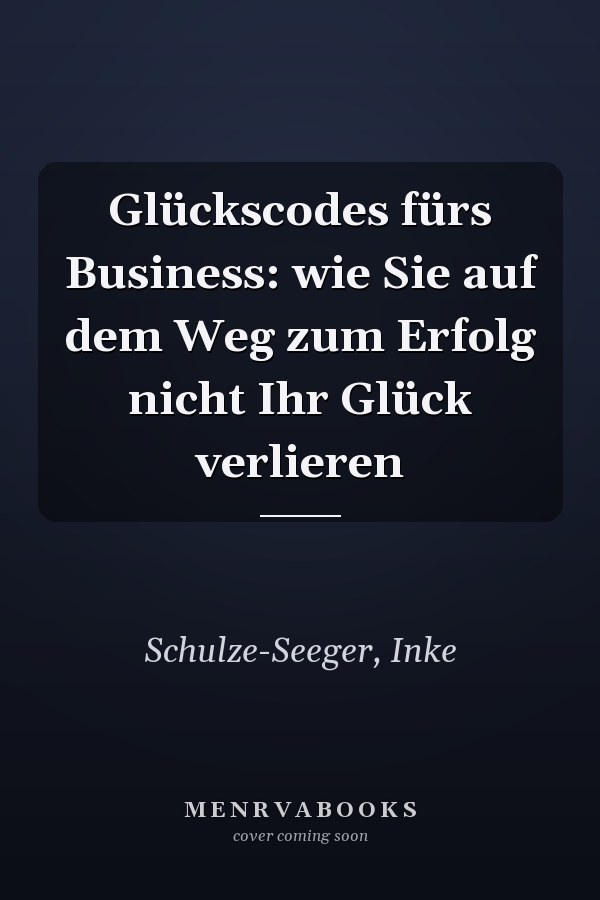 Glückscodes fürs Business: wie Sie auf dem Weg zum Erfolg nicht Ihr Glück verlieren