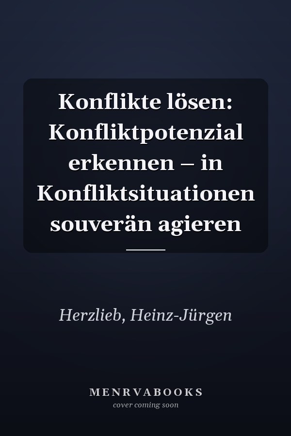 Konflikte lösen: Konfliktpotenzial erkennen – in Konfliktsituationen souverän agieren