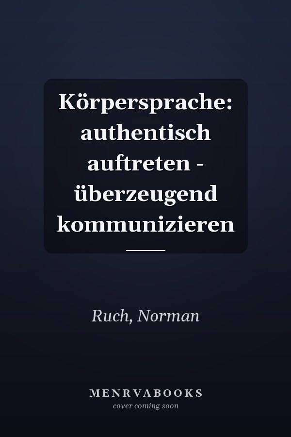 Körpersprache: authentisch auftreten - überzeugend kommunizieren