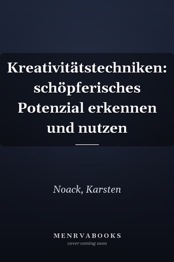 Kreativitätstechniken: schöpferisches Potenzial erkennen und nutzen